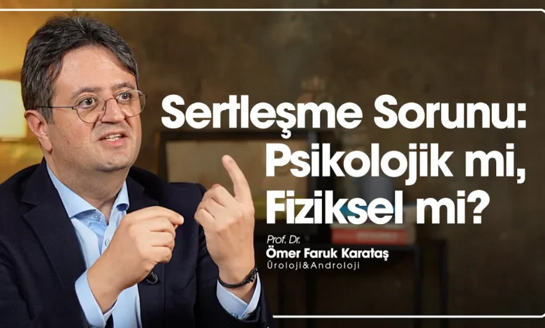 Sertleşme Sorunu Psikolojik mi Fiziksel mi?