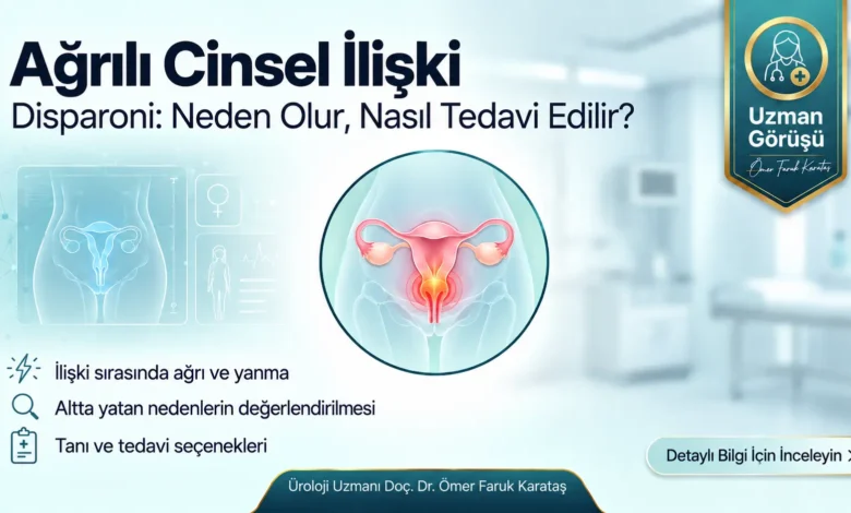 Ağrılı Cinsel İlişki (Disparoni) Kadınlarda Neden Olur? Nasıl Tedavi Edilir?